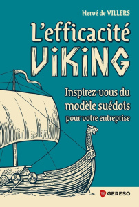L'efficacité Viking. Inspirez-vous du modèle suédois pour votre entreprise - Villers Hervé de ; Palme Joakim