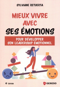 Mieux vivre avec ses émotions. Pour développer son leadership émotionnel, 4e édition - Retuerta Sylviane