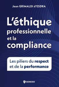 L'éthique professionnelle et la compliance. Les piliers du respect et de la performance - Grimaldi d'Esdra Jean