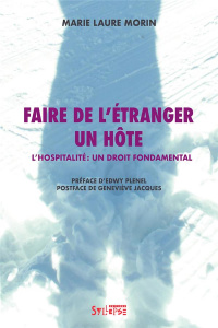 Faire de l'étranger un hôte. L'hospitalité : un droit fondamental - Morin Marie Laure ; Plenel Edwy ; Jacques Genevièv