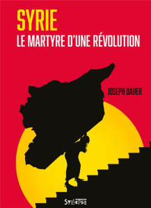 Syrie, le martyre d'une révolution. 0 - Daher Joseph