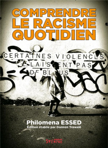 Comprendre le racisme quotidien - Essed Philomena ; Larcher Silyane