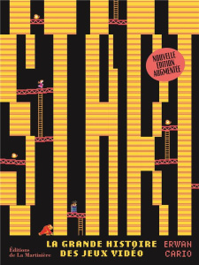 Start ! La grande histoire des jeux vidéo, Edition revue et augmentée - Cario Erwan