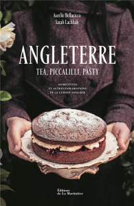 Angleterre. Tea, piccalilli, pasty - 60 recettes et autres explorations de la cuisine anglaise - Bellacicco Aurélie ; Lachhab Sarah