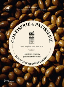 Confiserie & pâtisserie. 50 recettes au bon goût de l'enfance - Praslines, praliné, gâteaux et choco - Pouget Hugues ; Toinard Philippe ; Gabarra Camille