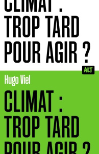 Climat : trop tard pour agir ? - Viel Hugo