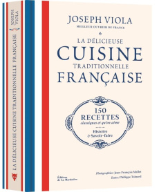 La délicieuse cuisine traditionnelle française. 150 recettes classiques et qu'on aime, histoire et s - Toinard Philippe ; Viola Joseph ; Mallet Jean-Fran