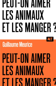 Peut-on aimer les animaux et les manger ? - Meurice Guillaume