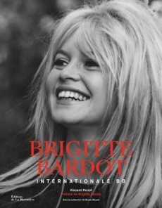Brigitte Bardot. Internationale BB - Perrot Vincent ; Ricard Bruno ; Bardot Brigitte