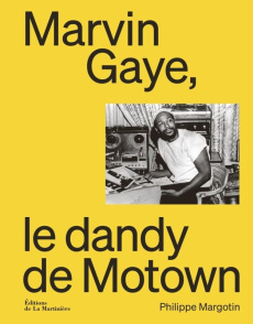 Marvin Gaye, le dandy de Motown - Margotin Philippe