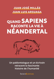 Quand Sapiens raconte la vie à Néandertal - Millas Juan José ; Arsuaga Juan Luis ; Vernant Jud