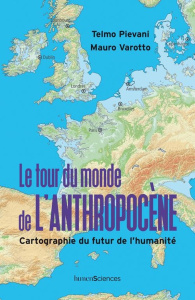 Le tour du monde de l'Anthropocène. Cartographie du futur de l'humanité - Pievani Telmo ; Varotto Mauro ; Ferrarese Francesc