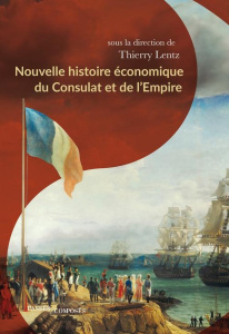 Nouvelle histoire économique du Consulat et de l'Empire - Lentz Thierry