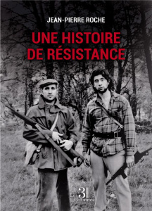 Une histoire de résistance - Roche Jean-Pierre