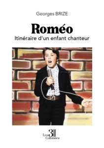Roméo. Itinéraire d'un enfant chanteur - Brize Georges