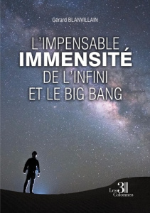 L'impensable immensité de l'infini et le Big Bang - Blanvillain Gérard
