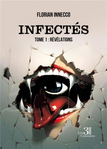 Infectés. Tome 1, Révélations - Innecco Florian