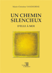 Un chemin silencieux. D'elle à moi - Vandoorne Marie-Christine