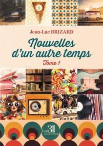 Nouvelles d'un autre temps Tome 1 - Brizard Jean-luc