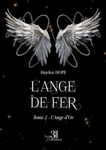 L'Ange d'Or. Tome 2 : L'Ange de Fer - Hope Hayden