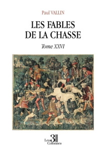 Les Fables de la chasse. Tome XXVI - Vallin Paul
