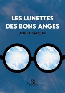 Les lunettes des bons anges - Sayssac Andre