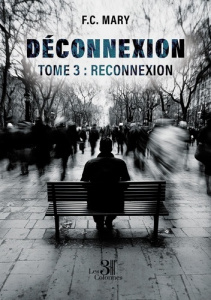 Déconnexion - Tome 3 : Reconnexion - Mary F.C.