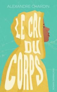 Le cri du corps - Chardin Alexandre