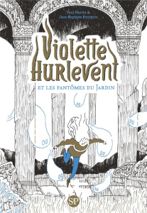 VIOLETTE HURLEVENT - T02 - VIOLETTE HURLEVENT ET LES FANTOMES DU JARDIN - MARTIN/BOURGOIS