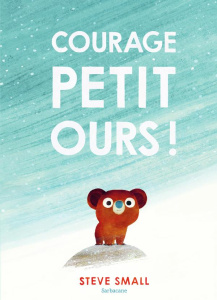 Courage, petit ours ! - Small Steve ; Beulque Emmanuelle