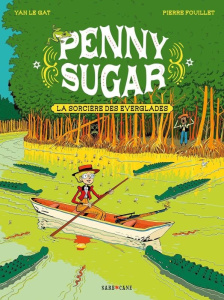 Penny Sugar Tome 2 : La sorcière des Everglades - Le Gat Yan ; Fouillet Pierre