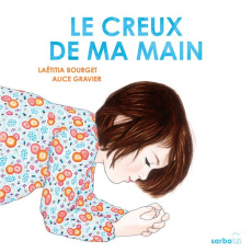 Le creux de ma main - Bourget Laëtitia ; Gravier Alice