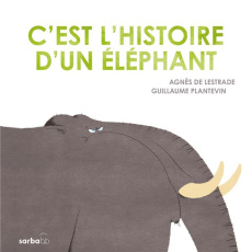 C'est l'histoire d'un éléphant - Lestrade Agnès de ; Plantevin Guillaume