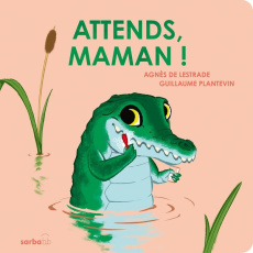 Attends, maman ! - Lestrade Agnès de ; Plantevin Guillaume