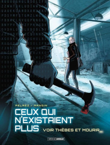 Ceux qui n'existaient plus Tome 2 : Voir Thèbes et mourir - Pelaez Philippe ; Mangin Olivier