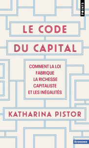 Le code du capital. Comment la loi fabrique la richesse capitaliste et les inégalités - Pistor Katharina ; Mylondo Baptiste
