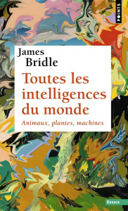 Toutes les intelligences du monde. Animaux, plantes, machines - Bridle James ; Le Roy Cyril