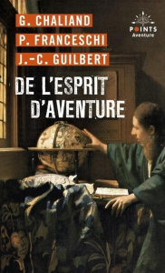 De l'esprit d'aventure - Chaliand Gérard ; Franceschi Patrice ; Guilbert Je