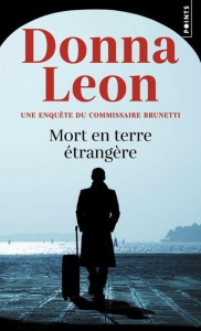 Mort en terre étrangère. Une enquête du commissaire Brunetti - Leon Donna ; Desmond William Olivier