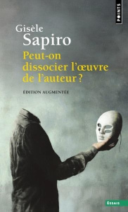 Peut-on dissocier l'oeuvre de l'auteur ? - Sapiro Gisèle