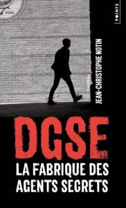 DGSE. La fabrique des agents secrets - Notin Jean-Christophe