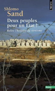 Deux peuples pour un Etat ? Relire l'histoire du sionisme - Sand Shlomo ; Bilis Michel