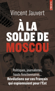 A la solde de Moscou. Politiques, journalistes, hauts fonctionnaires... - Jauvert Vincent