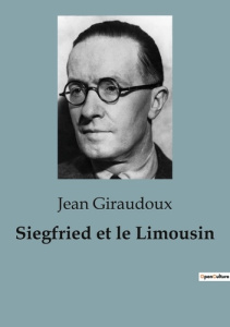 Siegfried et le Limousin. Une exploration profonde de l'identité, de la mémoire et des conséquences - Giraudoux Jean