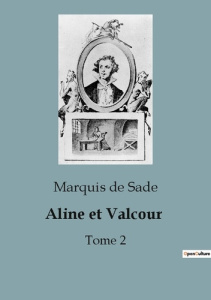Aline et Valcour. Tome 2 - De Sade marquis