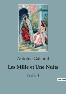Les Mille et Une Nuits. Tome 1 - Galland Antoine