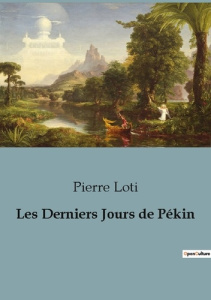 Les Derniers Jours de Pékin - Loti Pierre