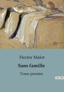 Sans famille. Tome premier - Malot Hector