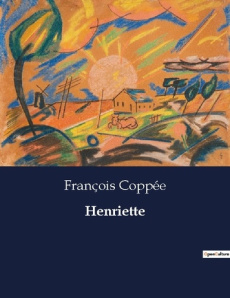 Henriette. Une exploration des complexités de l'amour maternel et des premiers émois amoureux. - Coppée François