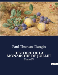 Histoire de la monarchie de juillet. L'établissement de la monarchie de Juillet: entre transition et - Thureau-Dangin Paul